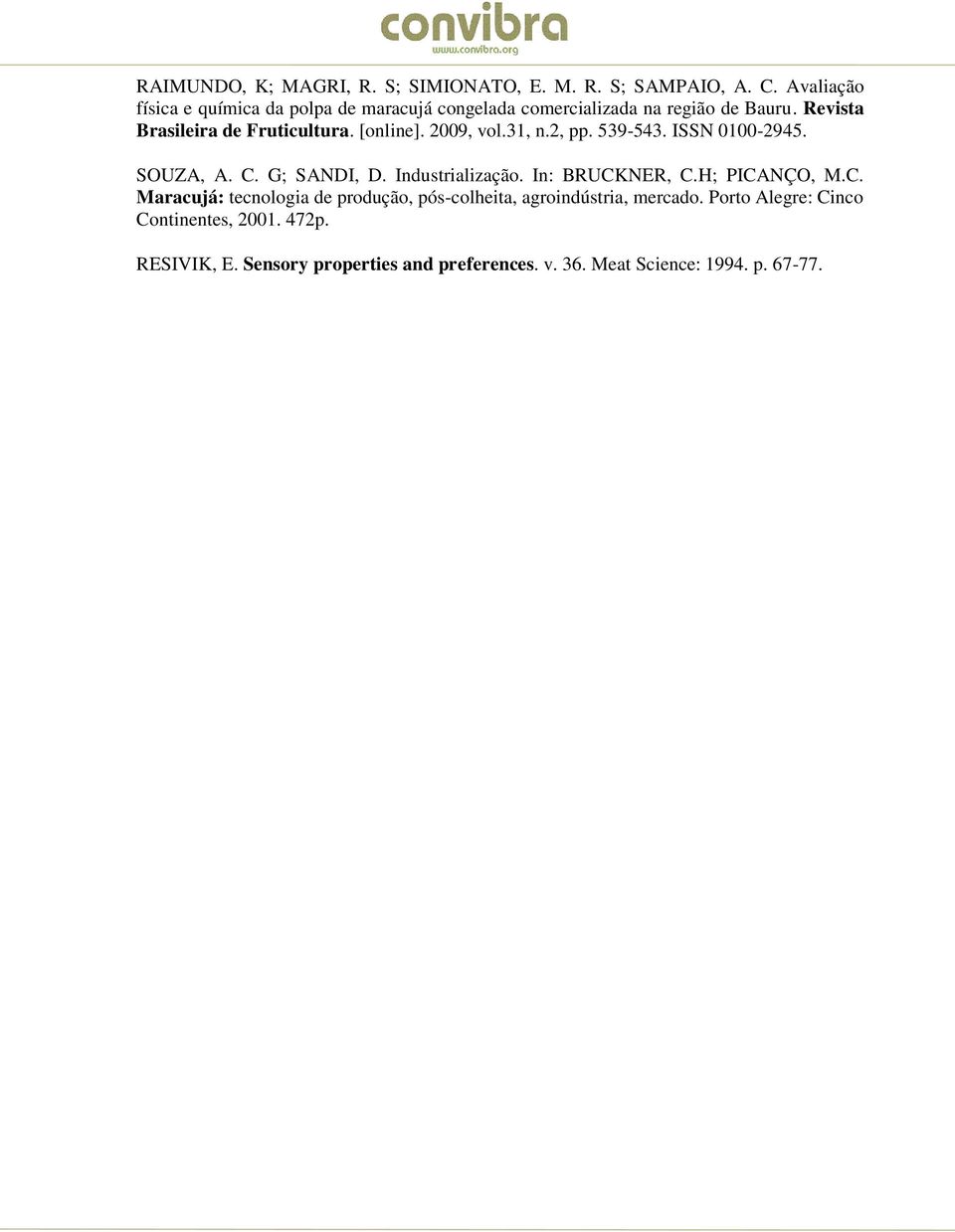[online]. 2009, vol.31, n.2, pp. 539-543. ISSN 0100-2945. SOUZA, A. C. G; SANDI, D. Industrialização. In: BRUCKNER, C.H; PICANÇO, M.