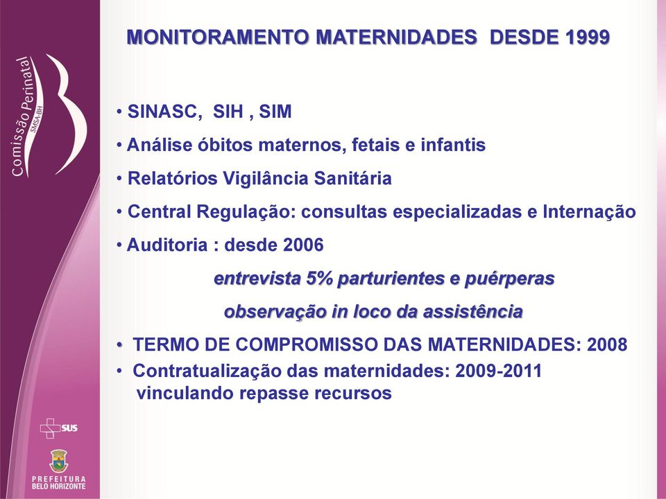 : desde 2006 entrevista 5% parturientes e puérperas observação in loco da assistência TERMO DE