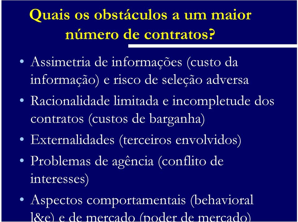 limitada e incompletude dos contratos (custos de barganha) Externalidades (terceiros