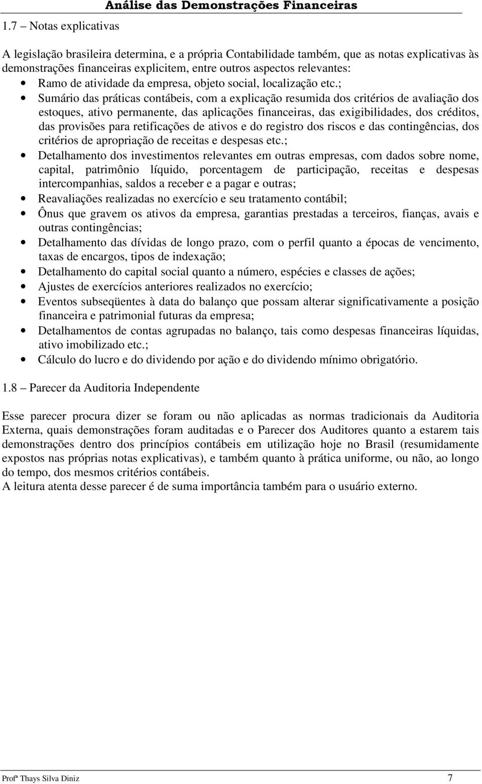 ; Sumário das práticas contábeis, com a explicação resumida dos critérios de avaliação dos estoques, ativo permanente, das aplicações financeiras, das exigibilidades, dos créditos, das provisões para