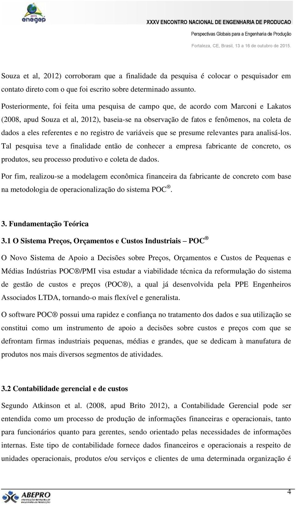 e no registro de variáveis que se presume relevantes para analisá-los.