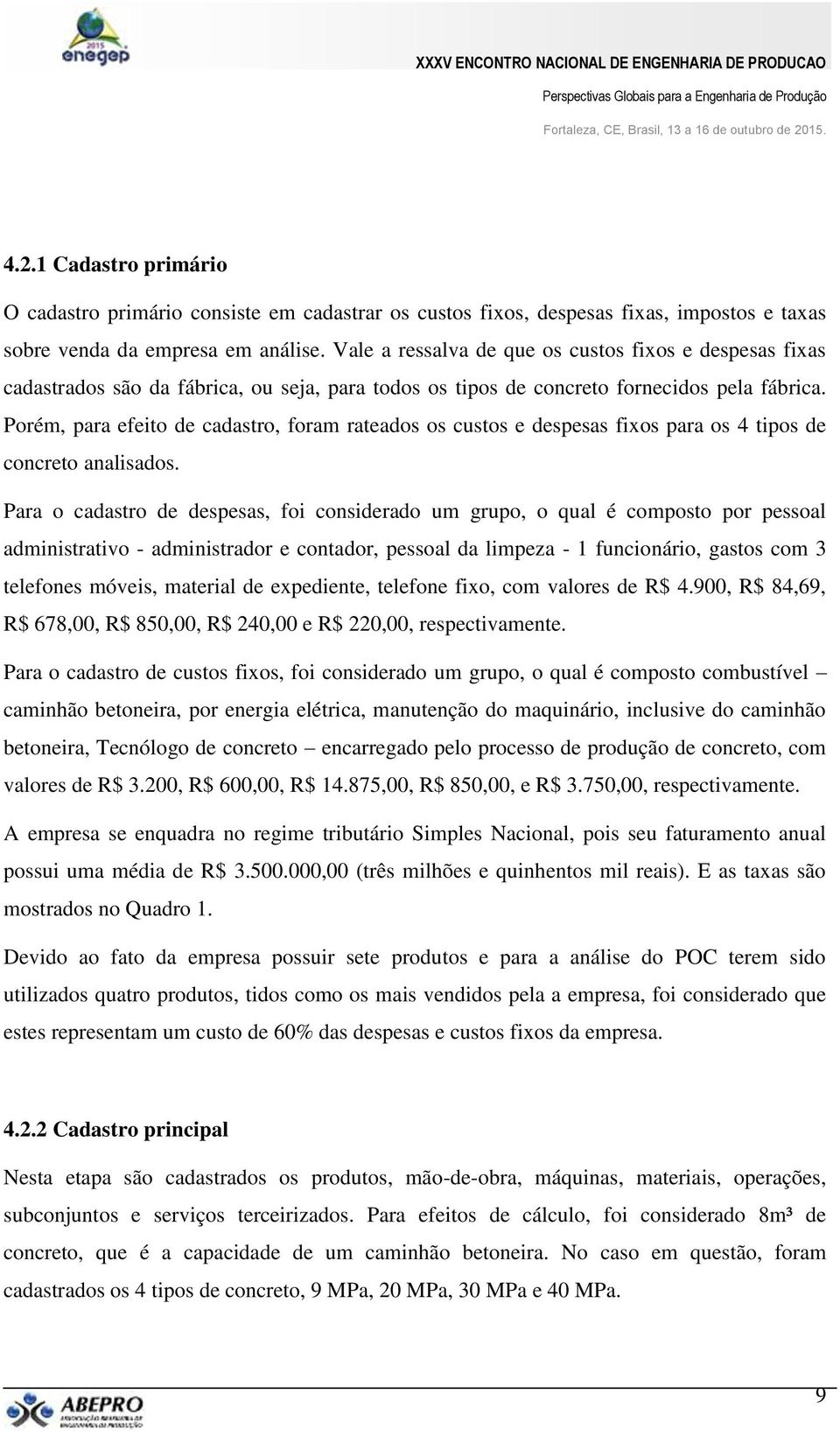 Porém, para efeito de cadastro, foram rateados os custos e despesas fixos para os 4 tipos de concreto analisados.