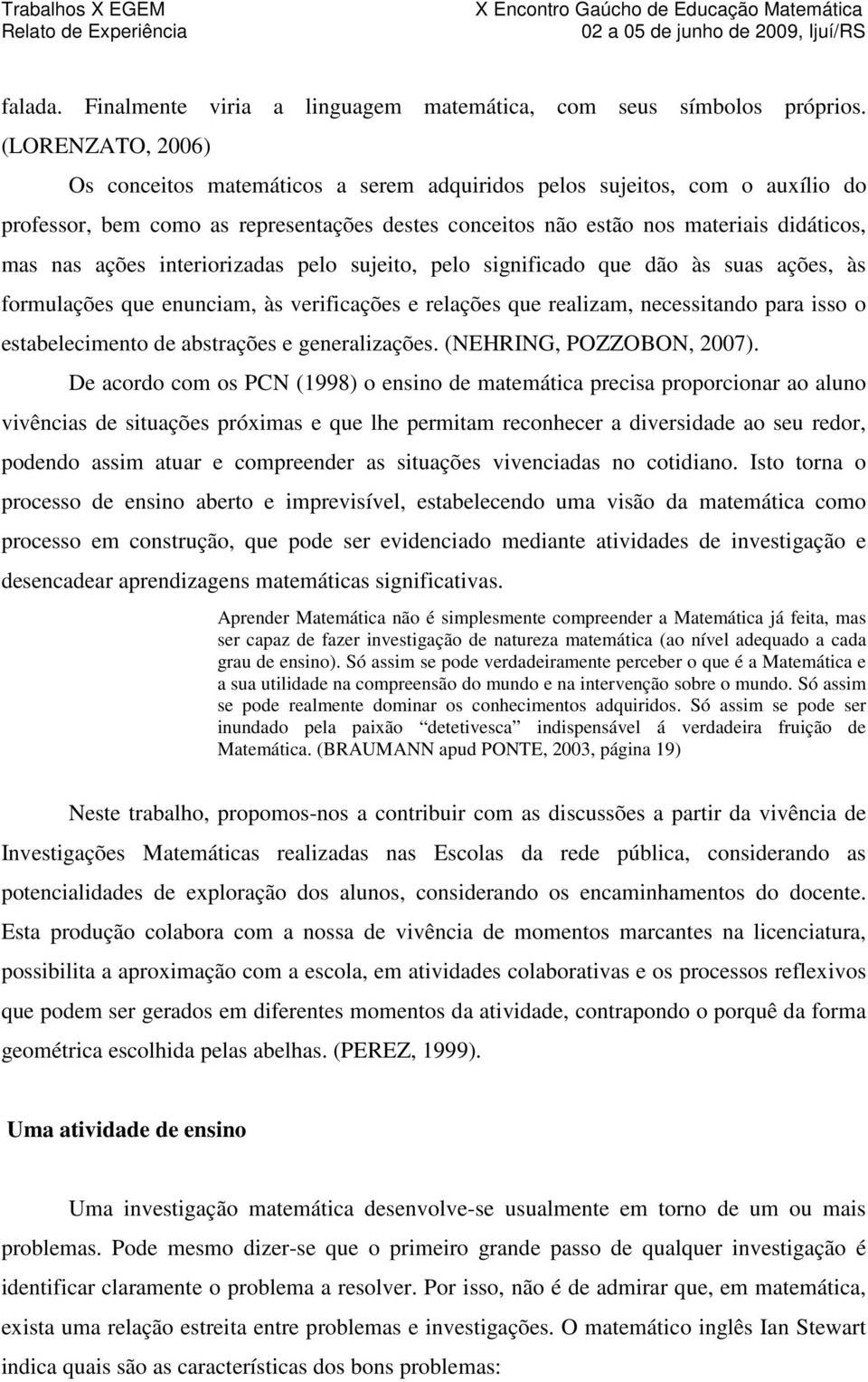 interiorizadas pelo sujeito, pelo significado que dão às suas ações, às formulações que enunciam, às verificações e relações que realizam, necessitando para isso o estabelecimento de abstrações e