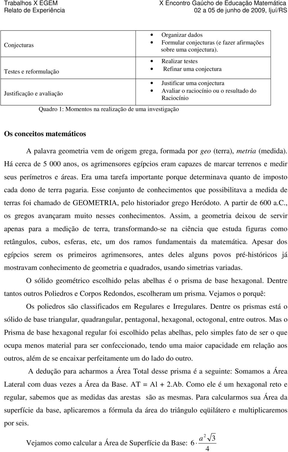 resultado do Raciocínio Os conceitos matemáticos A palavra geometria vem de origem grega, formada por geo (terra), metria (medida).