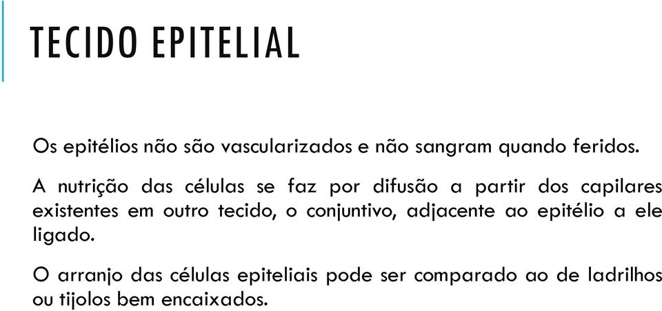 A nutrição das células se faz por difusão a partir dos capilares existentes em