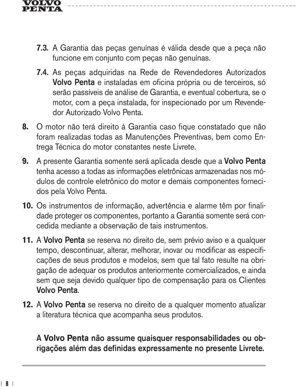 peça instalada, for inspecionado por um Revendedor Autorizado Volvo Penta. 8.