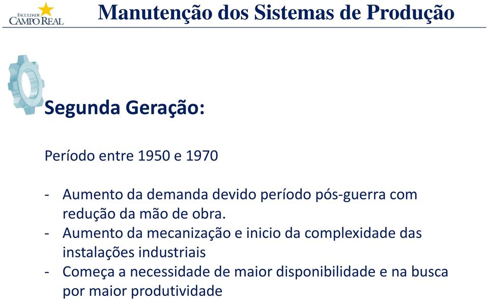 - Aumento da mecanização e inicio da complexidade das instalações