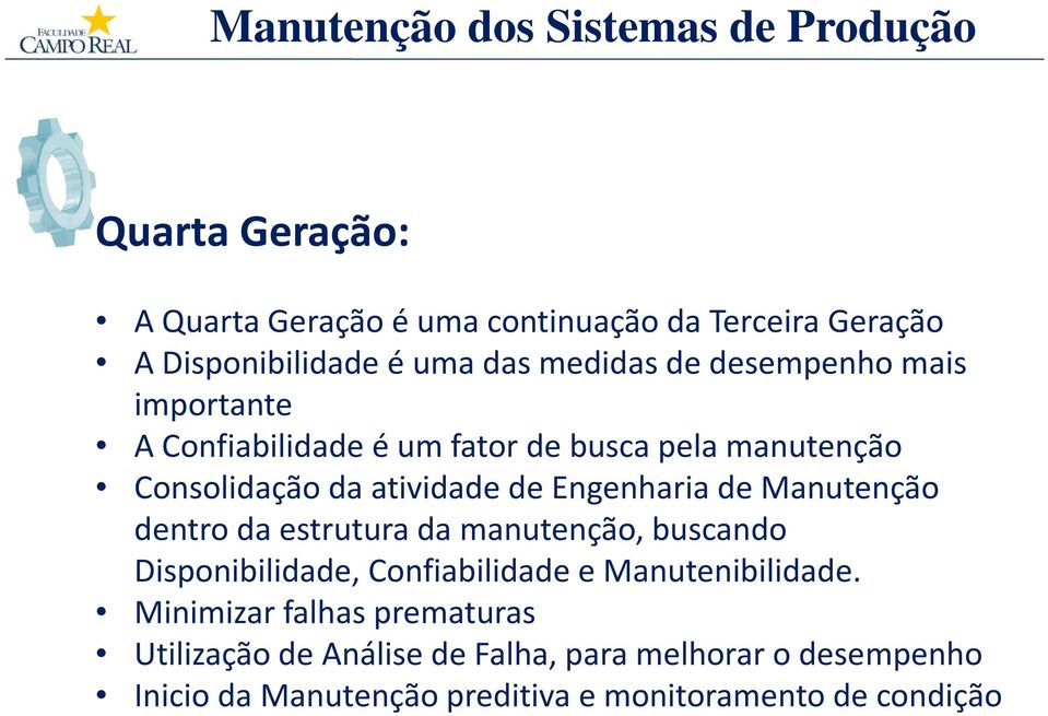 Manutenção dentro da estrutura da manutenção, buscando Disponibilidade, Confiabilidade e Manutenibilidade.