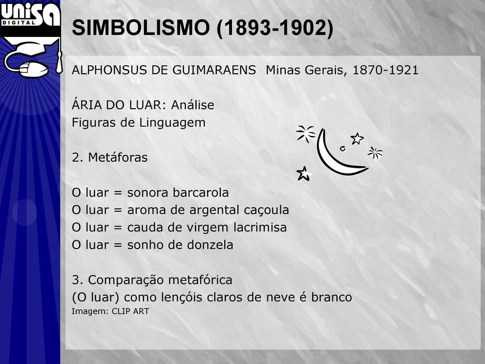 Metáforas O luar = sonora barcarola O luar = aroma de argental caçoula O