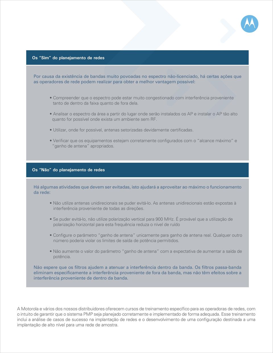 Analisar o espectro da área a partir do lugar onde serão instalados os AP e instalar o AP tão alto quanto for possível onde exista um ambiente sem RF.