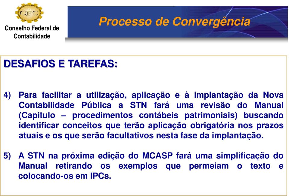 conceitos que terão aplicação obrigatória nos prazos atuais e os que serão facultativos nesta fase da implantação.