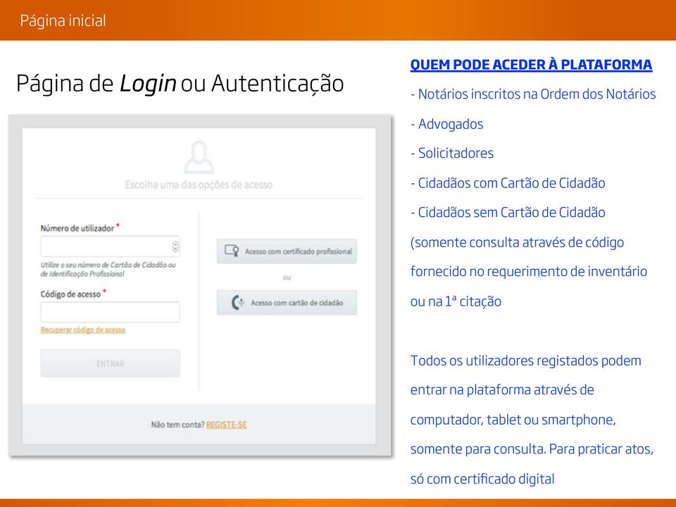 de código fornecido no requerimento de inventário ou na 1ª citação Todos os utilizadores registados podem entrar na