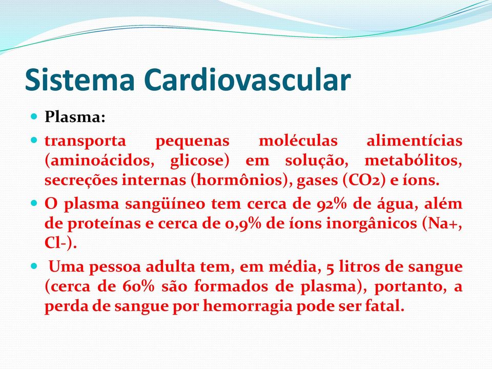 O plasma sangüíneo tem cerca de 92% de água, além de proteínas e cerca de 0,9% de íons inorgânicos