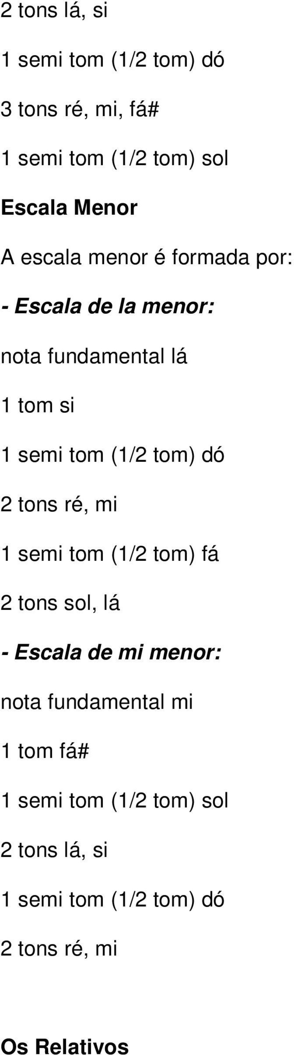 tom) dó 2 tons ré, mi 1 semi tom (1/2 tom) fá 2 tons sol, lá - Escala de mi menor: nota