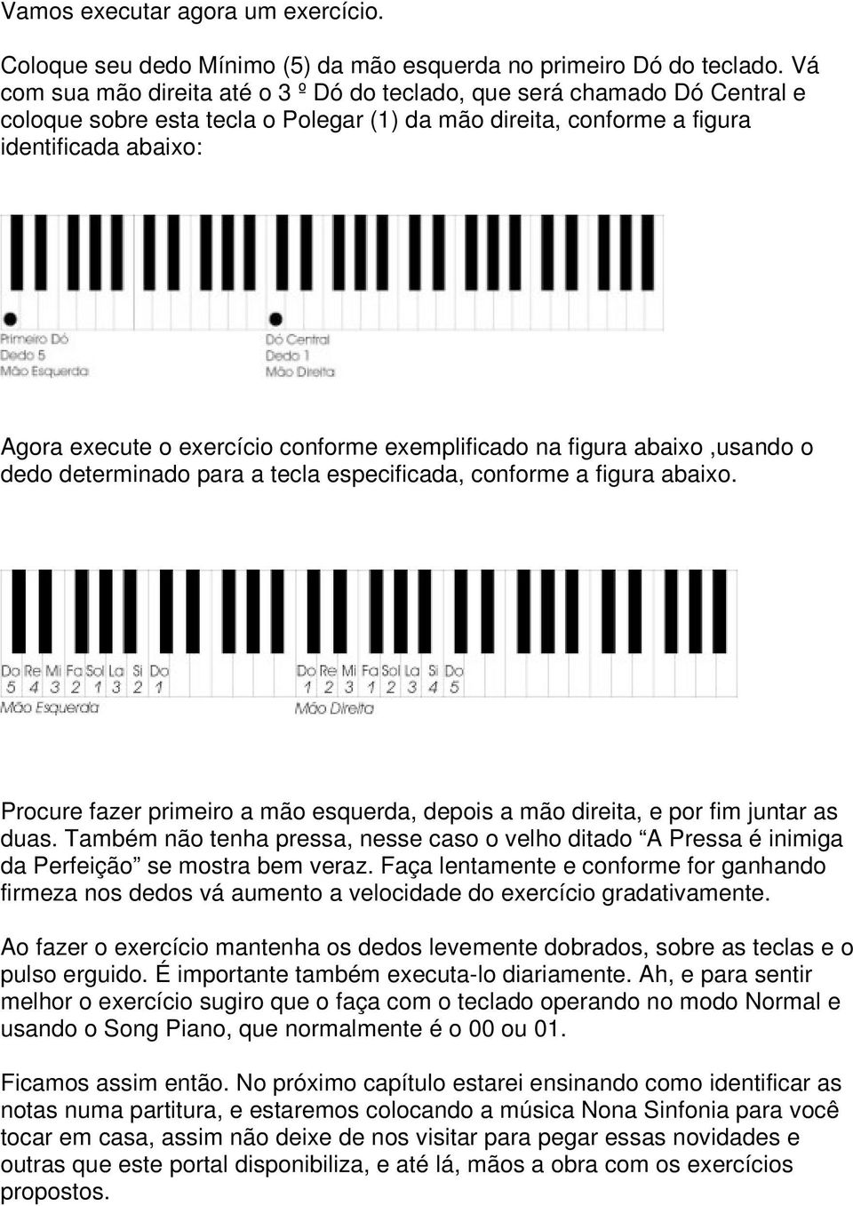 conforme exemplificado na figura abaixo,usando o dedo determinado para a tecla especificada, conforme a figura abaixo.