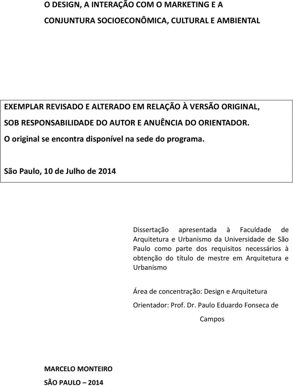 São Paulo, 10 de Julho de 2014 Dissertação apresentada à Faculdade de Arquitetura e Urbanismo da Universidade de São Paulo como parte dos requisitos
