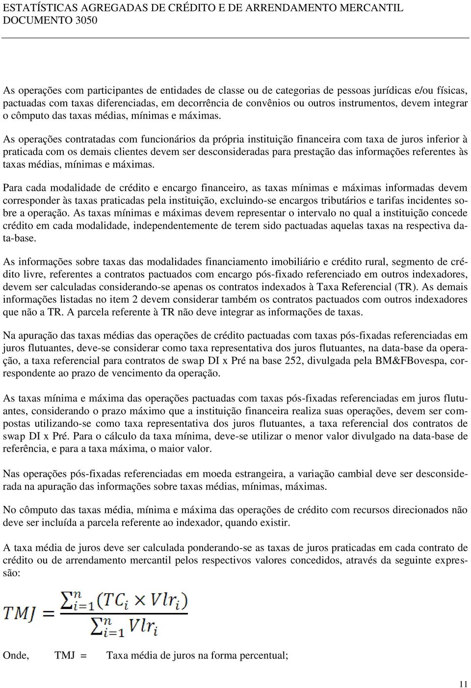 As operações contratadas com funcionários da própria instituição financeira com taxa de juros inferior à praticada com os demais clientes devem ser desconsideradas para prestação das informações