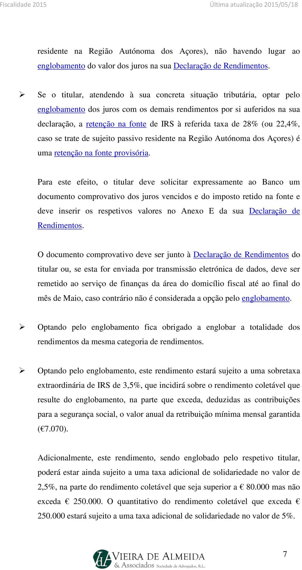 de 28% (ou 22,4%, caso se trate de sujeito passivo residente na Região Autónoma dos Açores) é uma retenção na fonte provisória.