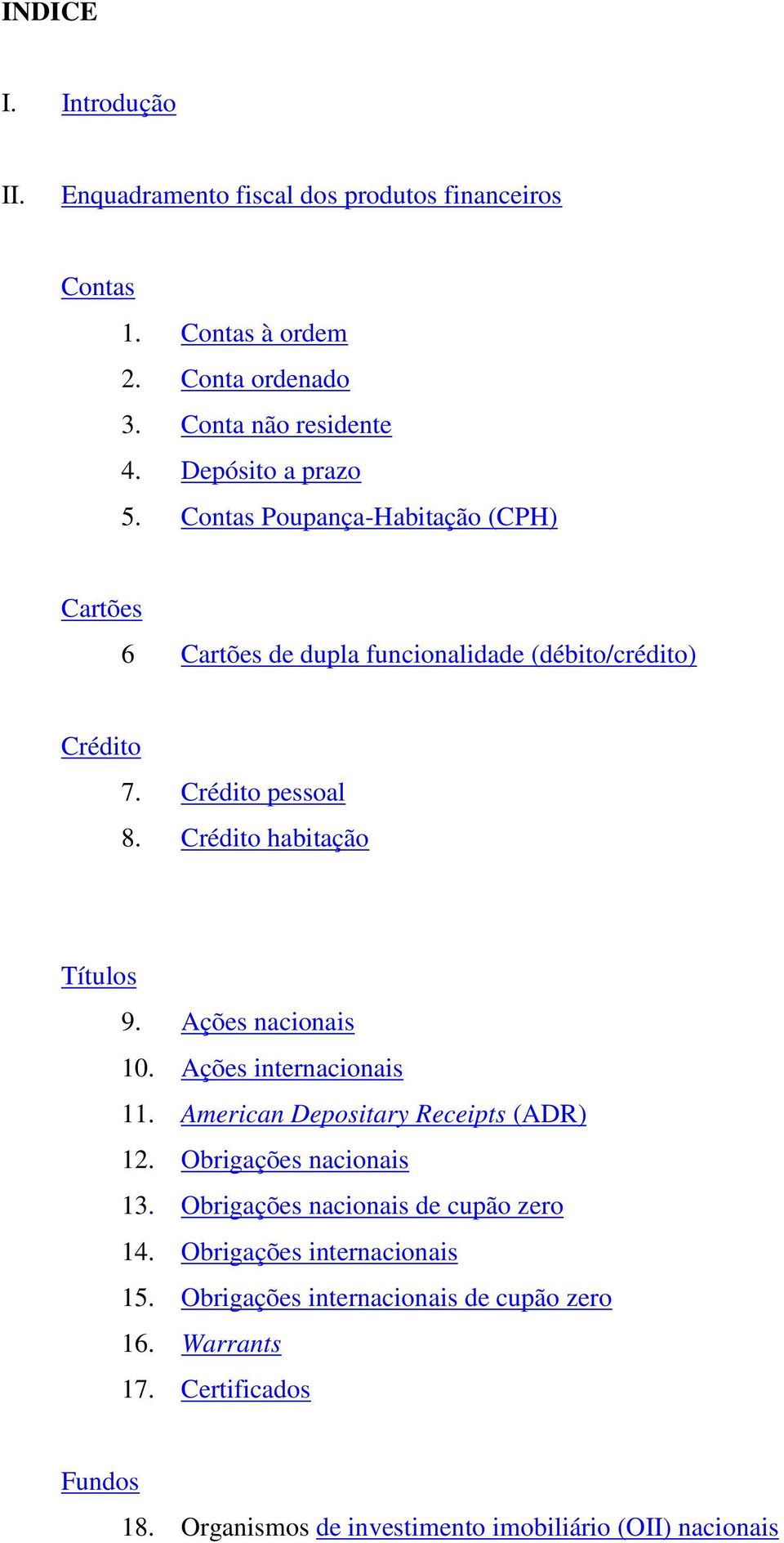 (débito/crédito) Crédito 7. 8. Crédito pessoal Crédito habitação Títulos 9. 10. 11. 12. 13. 14. 15. 16. 17.