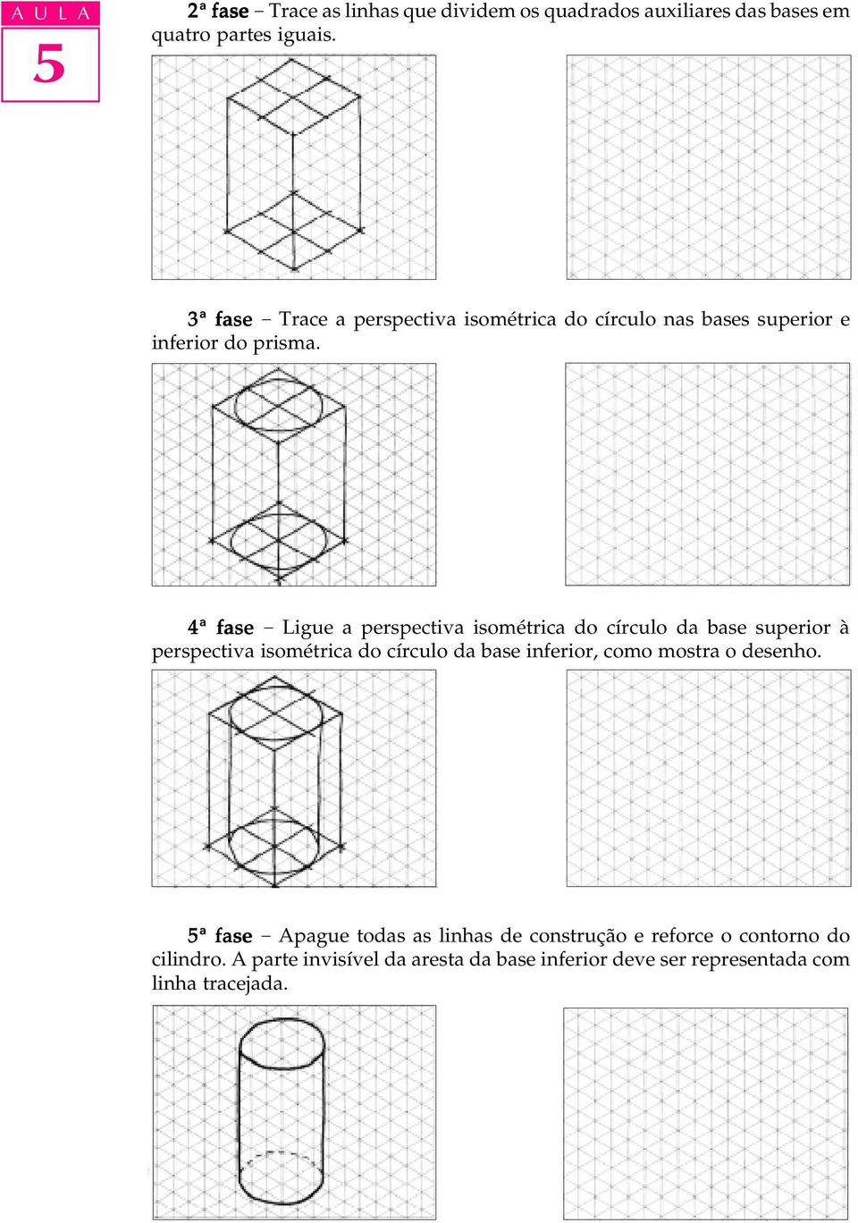 4ª fase - Ligue a perspectiva isométrica do círculo da base superior à perspectiva isométrica do círculo da base inferior,