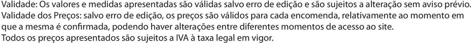 Validade dos Preços: salvo erro de edição, os preços são válidos para cada encomenda, relativamente