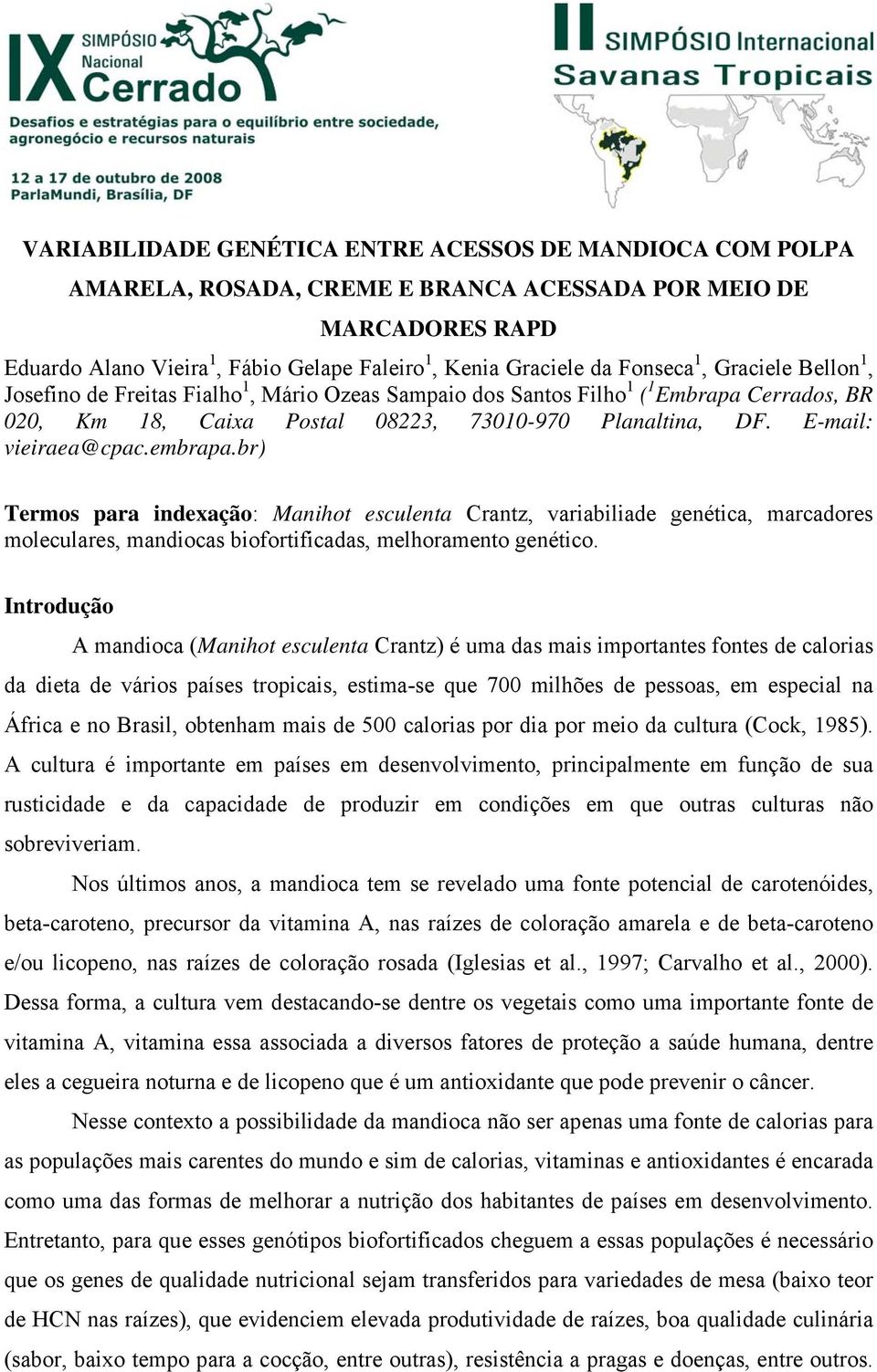E-mail: vieiraea@cpac.embrapa.br) Termos para indexação: Manihot esculenta Crantz, variabiliade genética, marcadores moleculares, mandiocas biofortificadas, melhoramento genético.