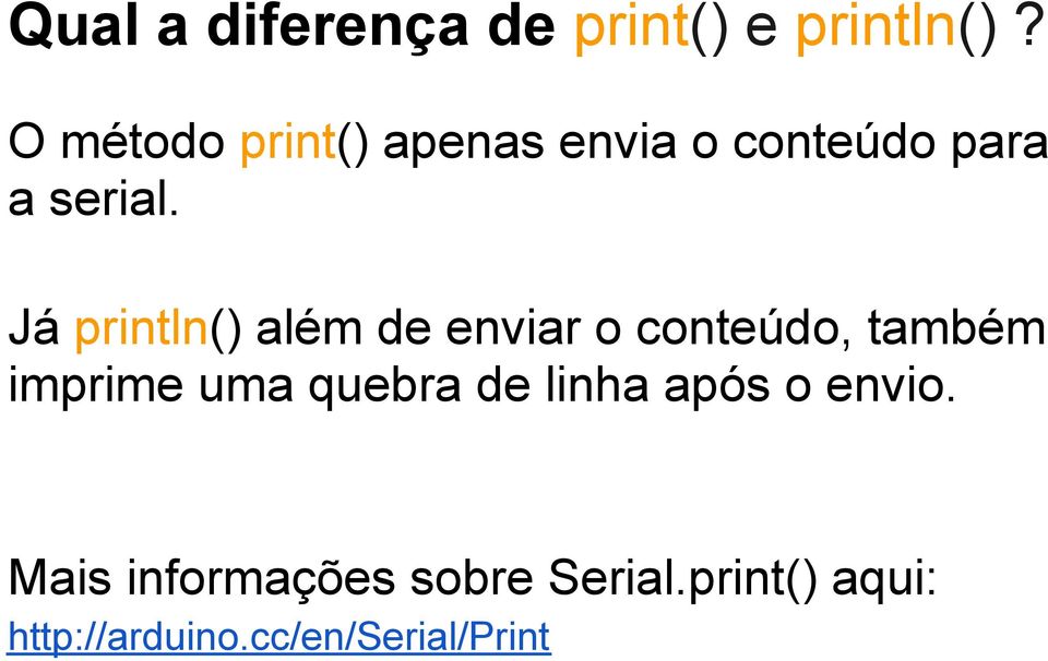 Já println() além de enviar o conteúdo, também imprime uma quebra