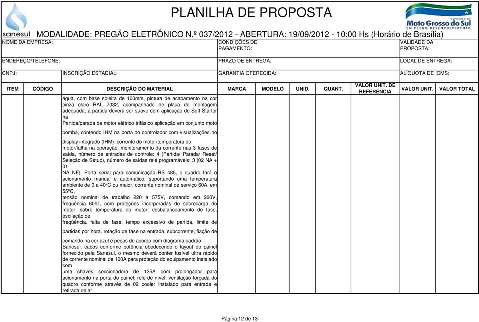 motor/falha na operação, monitoramento da corrente nas 3 fases de saída, número de entradas de controle: 4 (Partida/ Parada/ Reset/ Seleção de Setup), número de saídas relé programáveis: 3 (02 NA +