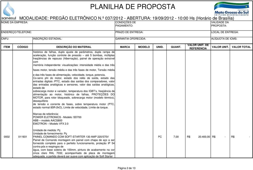 Co-seno phi do motor, estado dos relés de saída, estado das entradas digitais /PTC, estado das saídas dos comparadores, valor das entradas analógicas e sensores, valor das saídas analógicas, estado