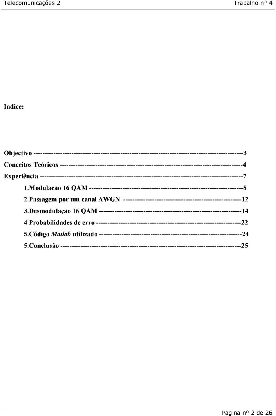 Modulação 16 QAM ---------------------------------------------------------------------8 2.Passagem por um canal AWGN -----------------------------------------------------12 3.