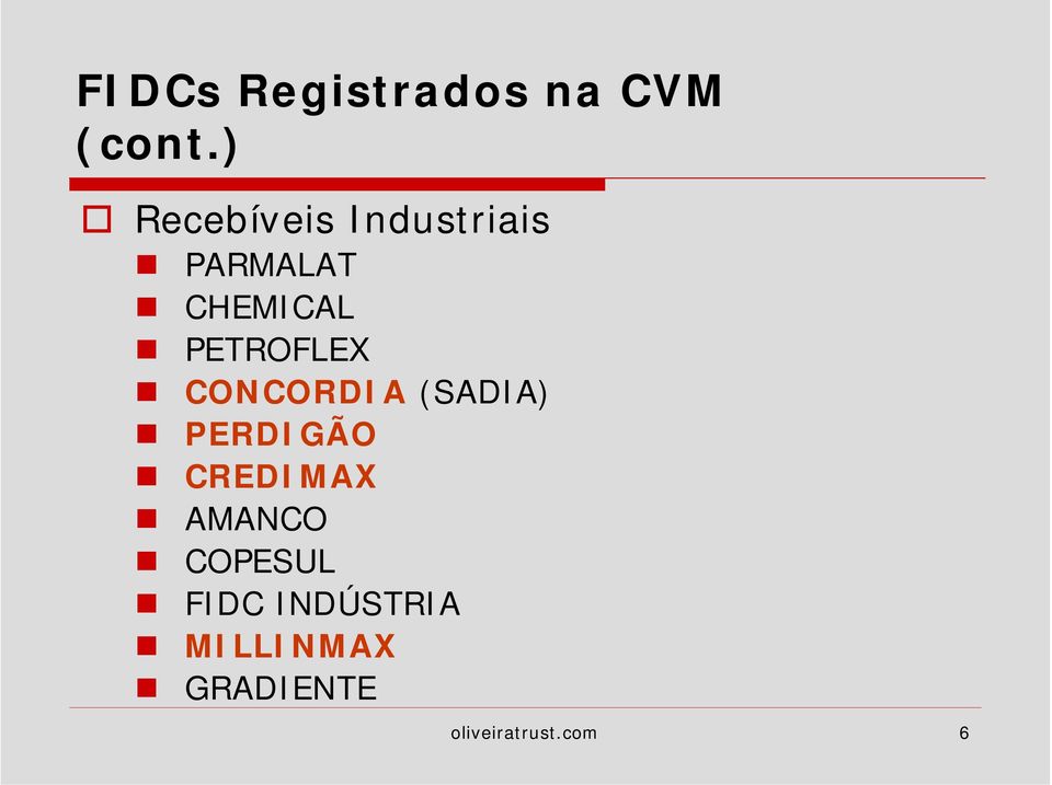 PETROFLEX " CONCORDIA (SADIA) " PERDIGÃO " CREDIMAX