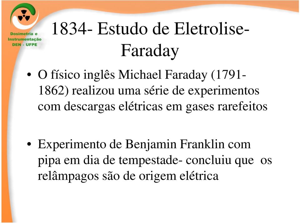 elétricas em gases rarefeitos Experimento de Benjamin Franklin com