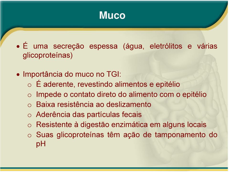 com o epitélio o Baixa resistência ao deslizamento o Aderência das partículas fecais o