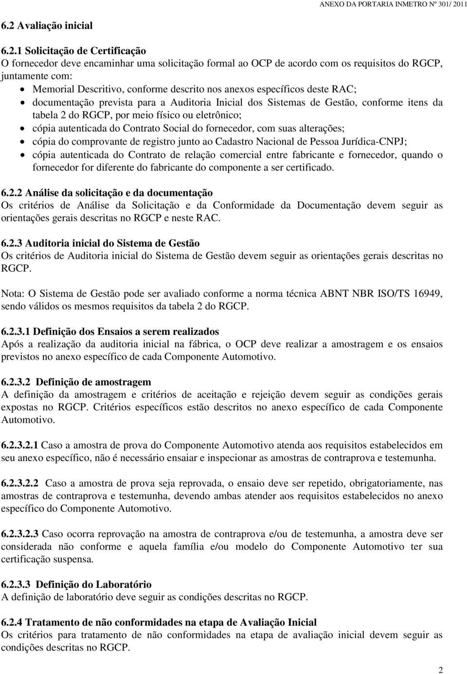 do Contrato Social do fornecedor, com suas alterações; cópia do comprovante de registro junto ao Cadastro Nacional de Pessoa Jurídica-CNPJ; cópia autenticada do Contrato de relação comercial entre