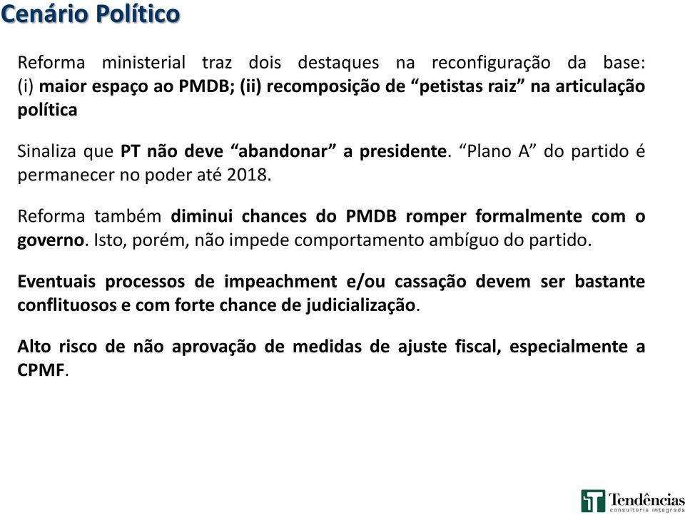 Reforma também diminui chances do PMDB romper formalmente com o governo. Isto, porém, não impede comportamento ambíguo do partido.