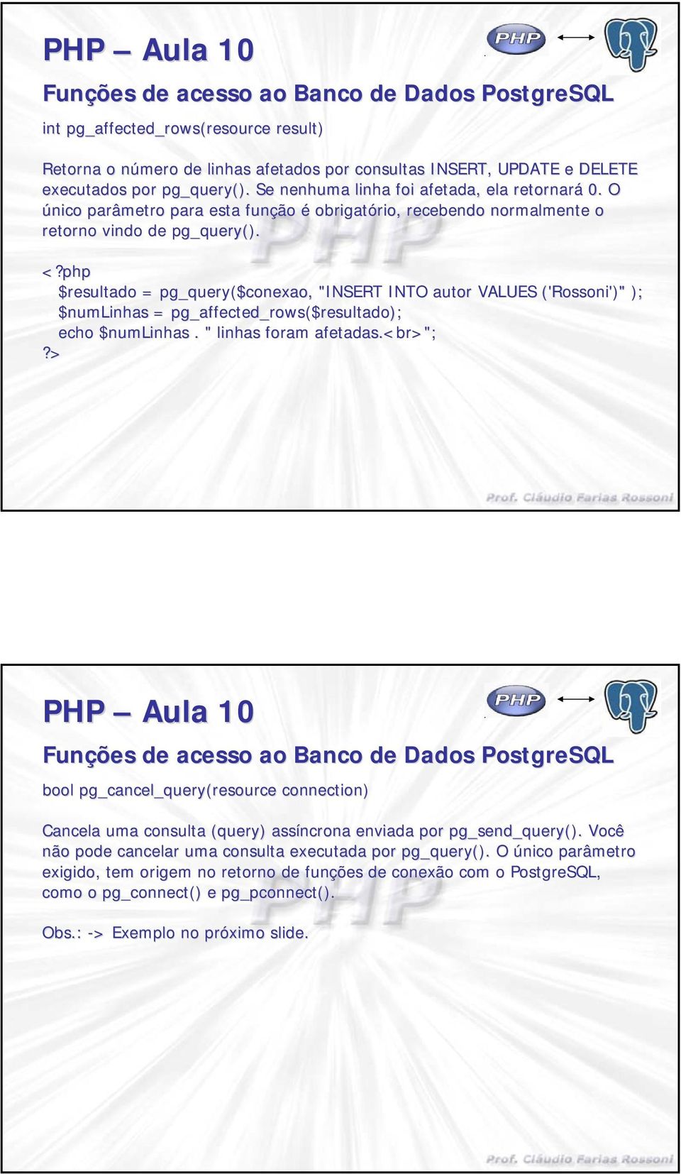 $resultado = pg_query($ ($conexao,, "INSERT INTO aut VALUES ('Rossoni Rossoni')" ); $numlinhas = pg_affected_rows($resultado); echo $numlinhas. " linhas fam afetadas.