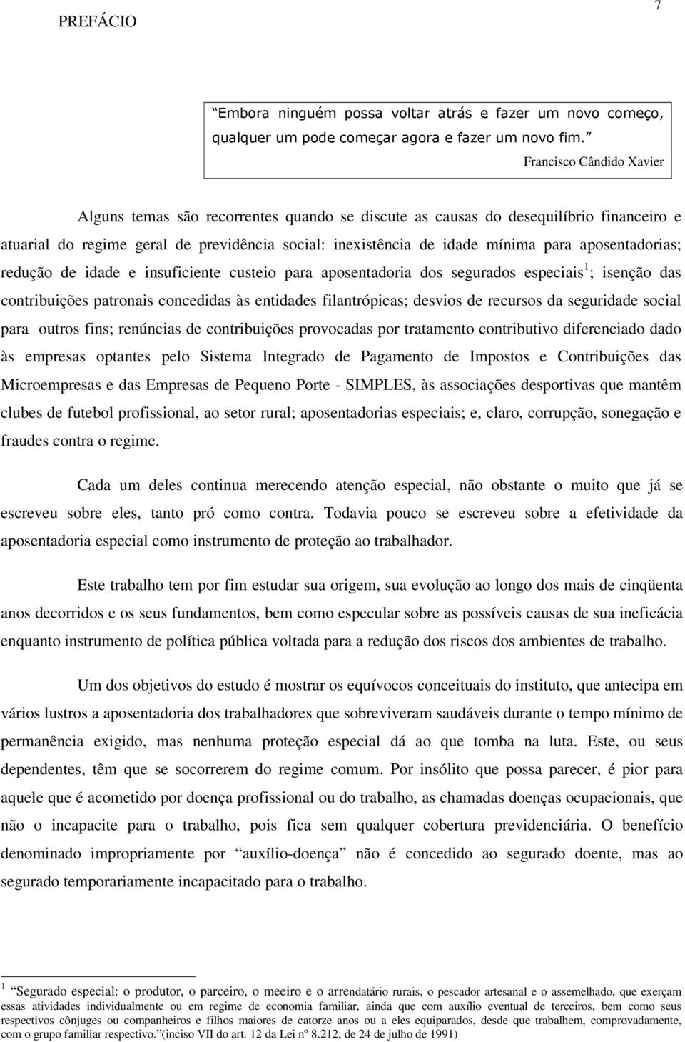 recursos da seguridade social para outros fins; renúncias de contribuições provocadas por tratamento contributivo diferenciado dado às empresas optantes pelo Sistema Integrado de Pagamento de