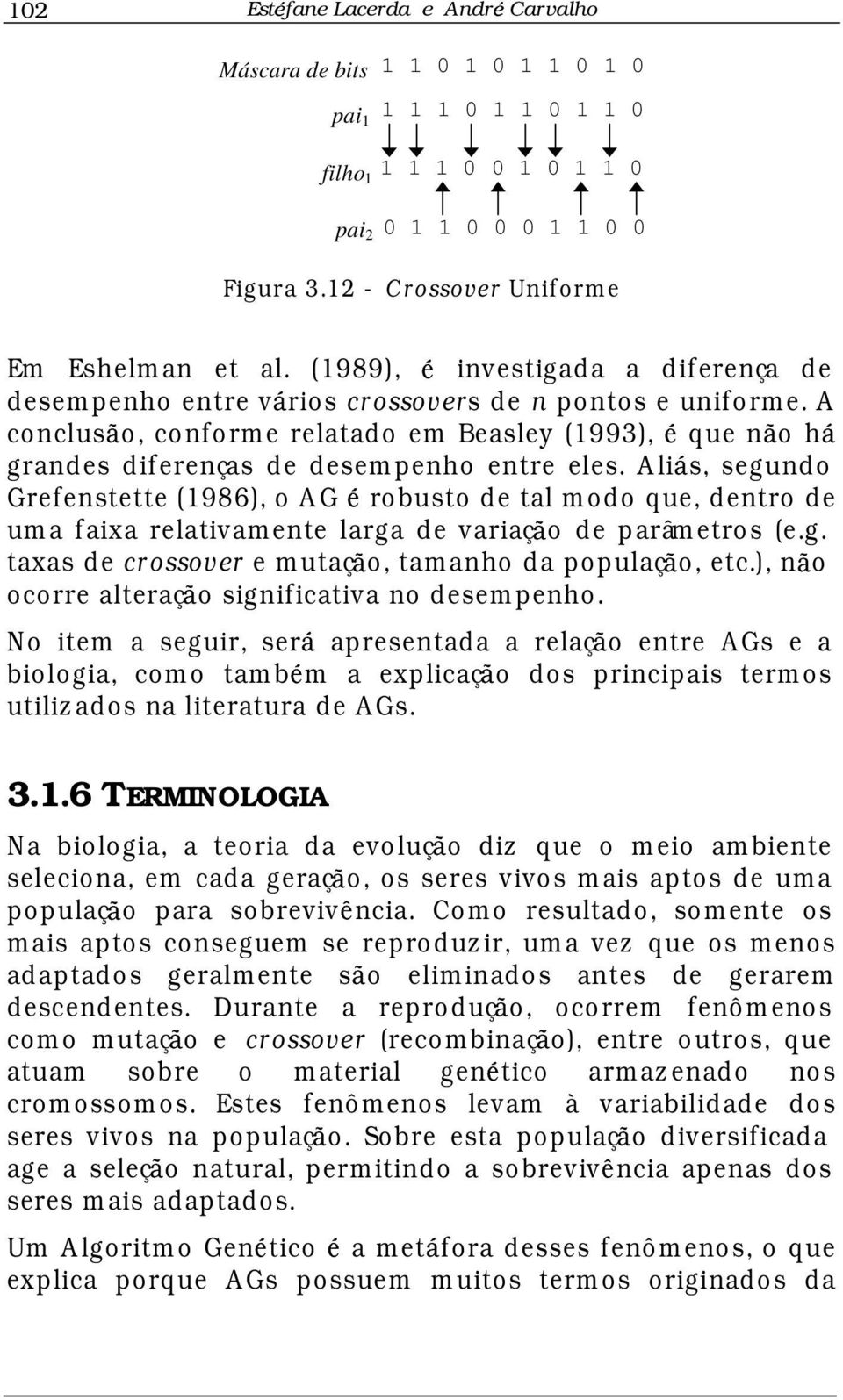 A co nclus o, conform e relatado em Beasley (1993), que n o h grandes diferenças de desempenho entre eles.