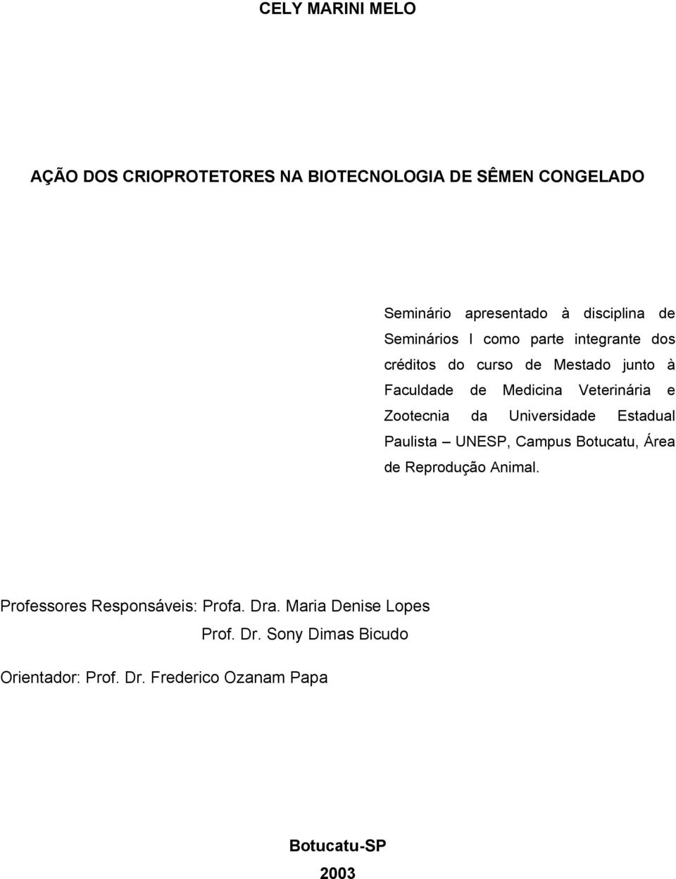 Zootecnia da Universidade Estadual Paulista UNESP, Campus Botucatu, Área de Reprodução Animal.