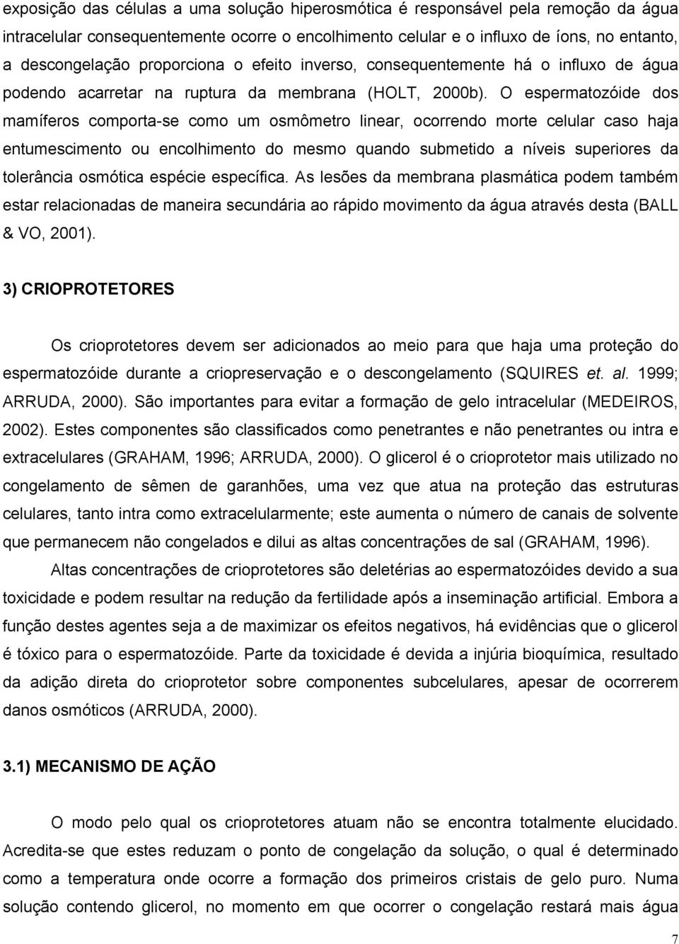 O espermatozóide dos mamíferos comporta-se como um osmômetro linear, ocorrendo morte celular caso haja entumescimento ou encolhimento do mesmo quando submetido a níveis superiores da tolerância