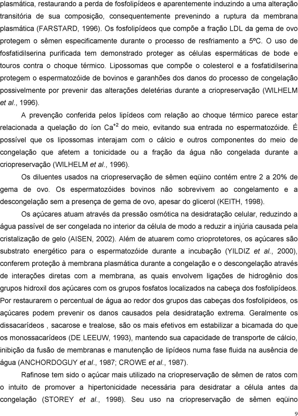 O uso de fosfatidilserina purificada tem demonstrado proteger as células espermáticas de bode e touros contra o choque térmico.