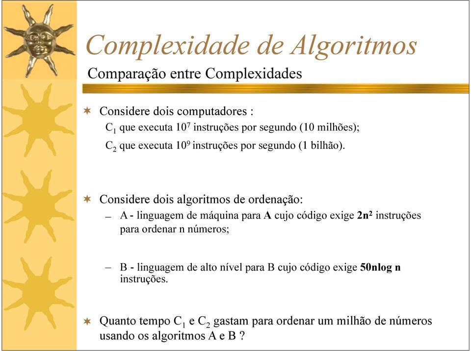 Considere dois algoritmos de ordenação: A - linguagem de máquina para A cujo código exige 2n2 instruções para ordenar