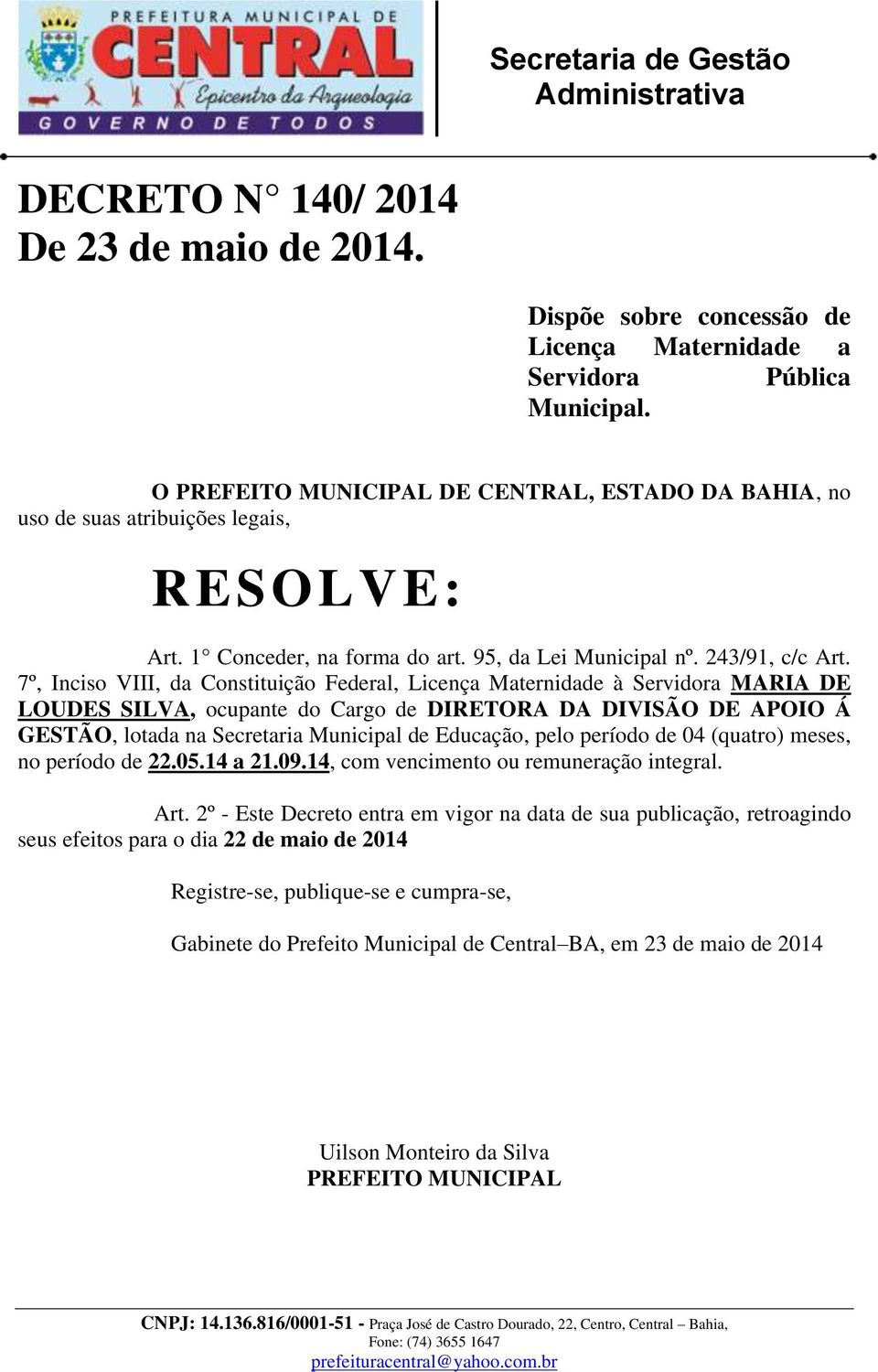 7º, Inciso VIII, da Constituição Federal, Licença Maternidade à Servidora MARIA DE LOUDES SILVA, ocupante do Cargo de DIRETORA DA DIVISÃO DE APOIO Á GESTÃO, lotada na