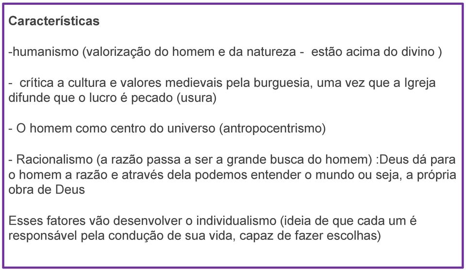 (a razão passa a ser a grande busca do homem) :Deus dá para o homem a razão e através dela podemos entender o mundo ou seja, a própria