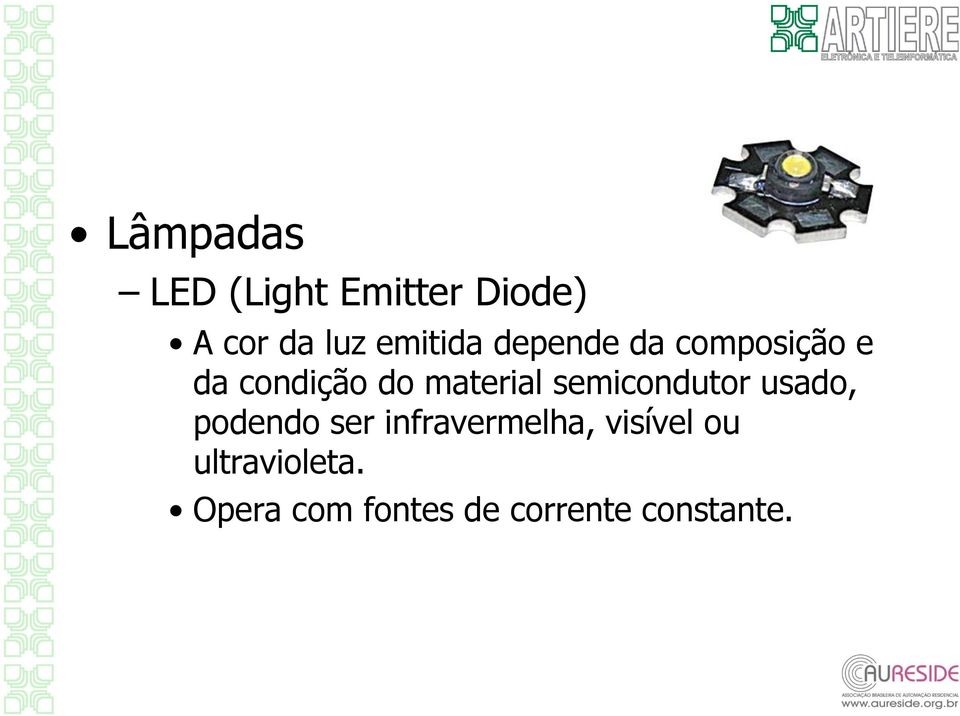 material semicondutor usado, podendo ser