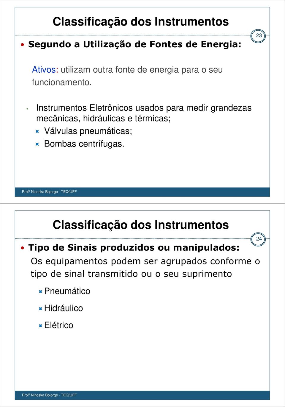 Instrumentos Eletrônicos usados para medir grandezas mecânicas, hidráulicas e térmicas; Válvulas pneumáticas; Bombas