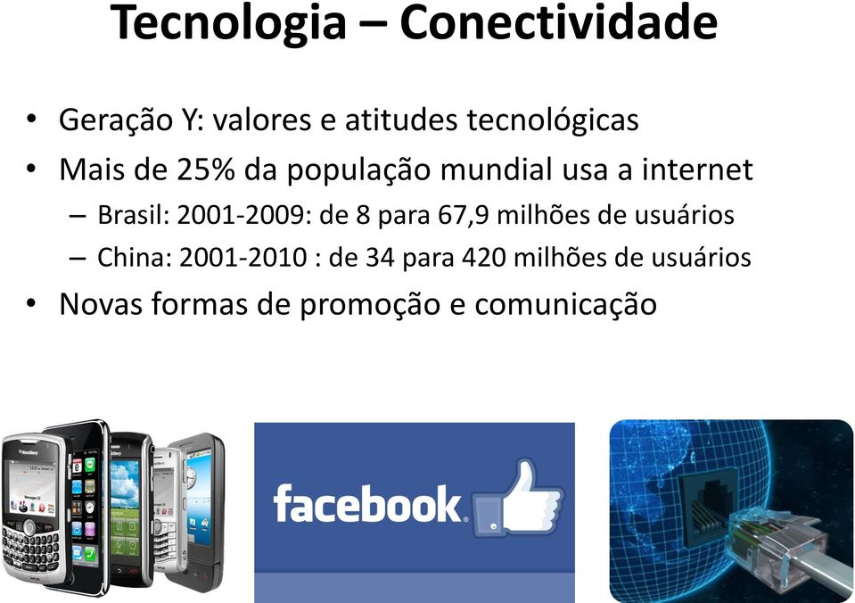 Brasil: 2001-2009: de 8 para 67,9 milhões de usuários China: