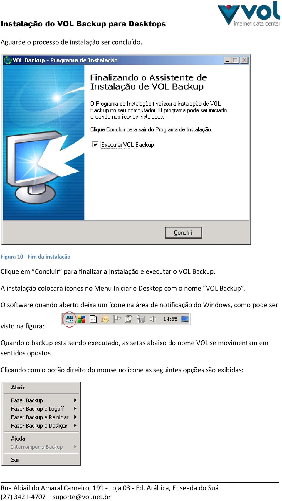 A instalação colocará ícones no Menu Iniciar e Desktop com o nome VOL Backup.