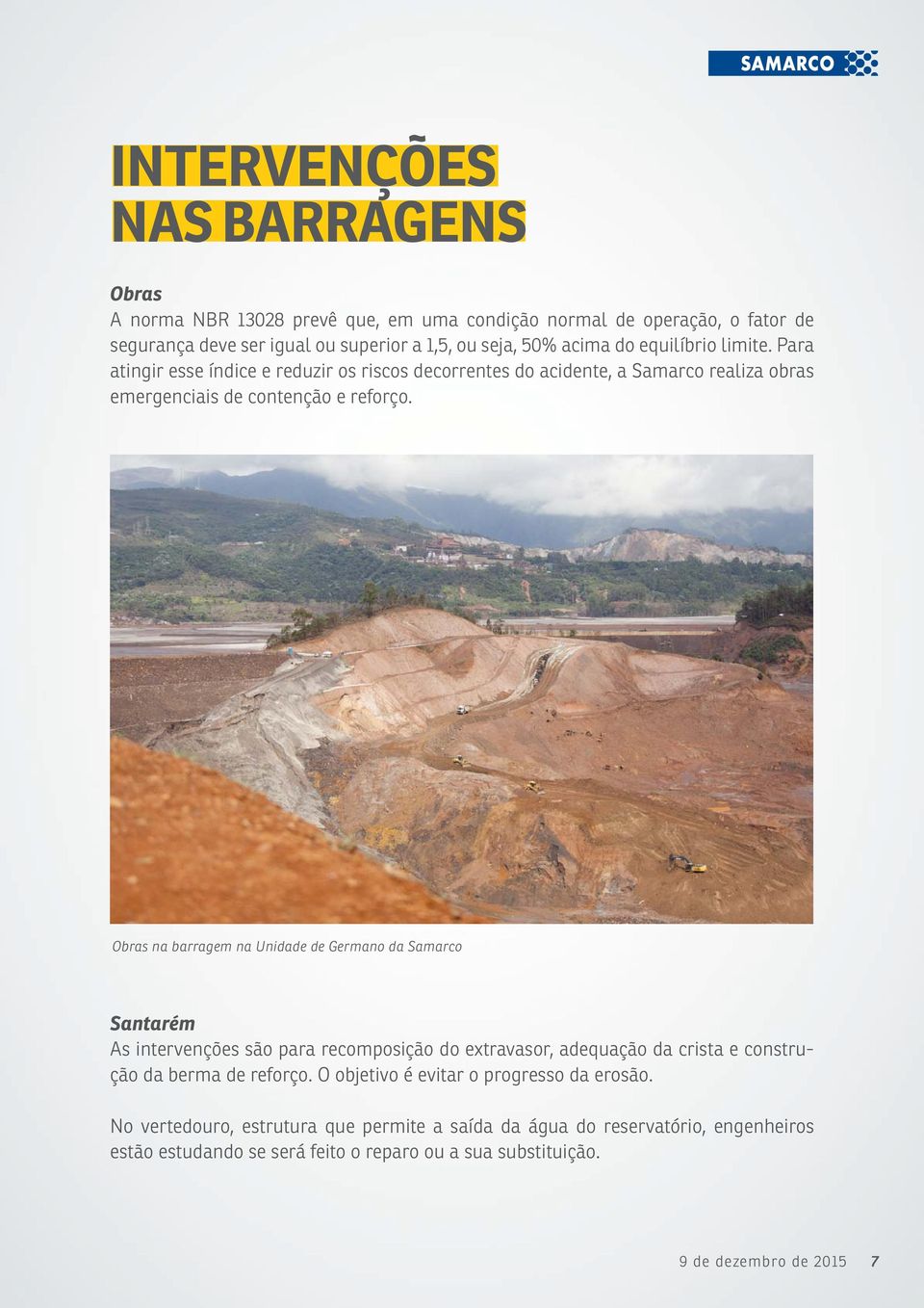 Obras na barragem na Unidade de Germano da Samarco Santarém As intervenções são para recomposição do extravasor, adequação da crista e construção da berma de reforço.
