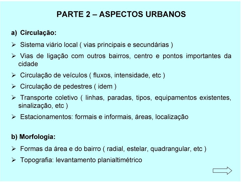 Transporte coletivo ( linhas, paradas, tipos, equipamentos existentes, sinalização, etc ) Estacionamentos: formais e informais,